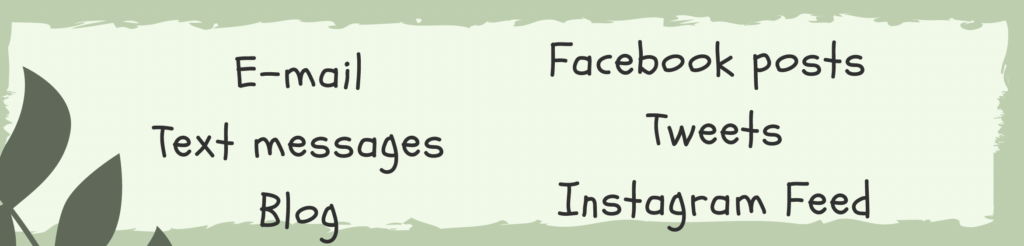 E-mail, text messages, blog, facebook, tweet, instagram